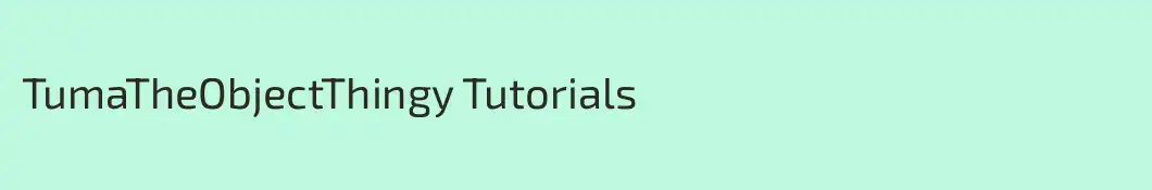 TumaTheObjectThingy Tutorials